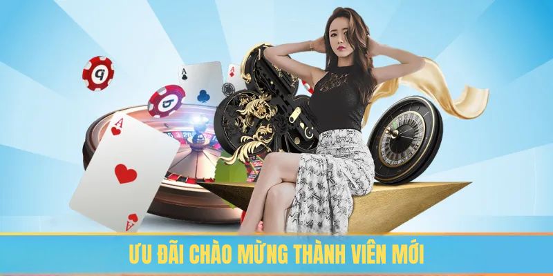 Ưu đãi chào mừng thành viên mới