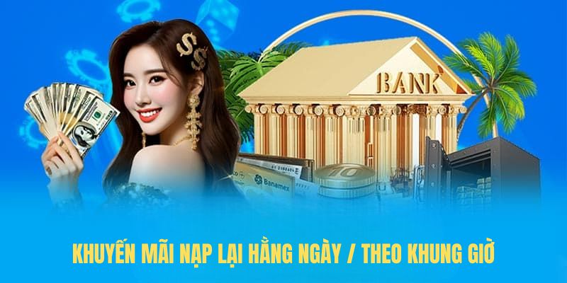 Khuyến mãi nạp lại hằng ngày / theo khung giờ
