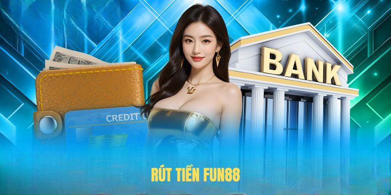 Hướng Dẫn Rút Tiền FUN88 Mới Nhất 2025 – Đơn Giản Và An Toàn