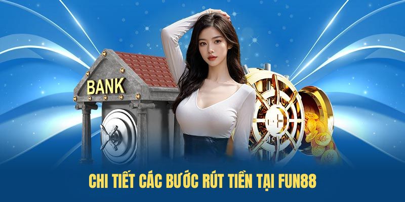 Chi tiết các bước rút tiền tại FUN88